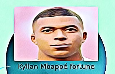 Kylian Mbappé fortune