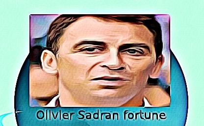 Olivier Sadran fortune