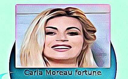 Carla Moreau fortune