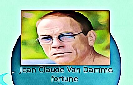 Jean Claude Van Damme fortune