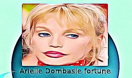 Arielle Dombasle fortune