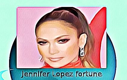 Jennifer Lopez fortune