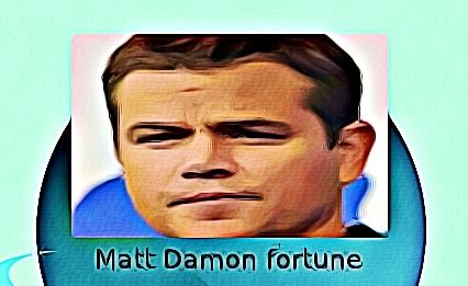 Matt Damon fortune