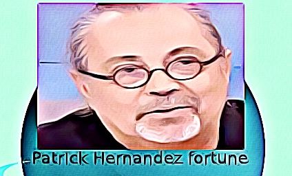 Patrick Hernandez fortune