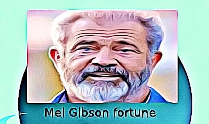 Mel Gibson fortune
