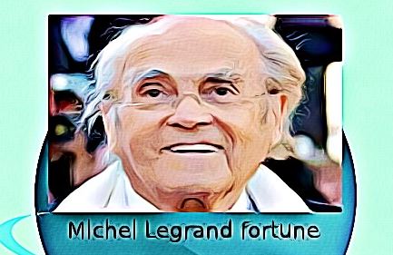 Michel Legrand fortune