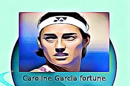 Caroline Garcia fortune