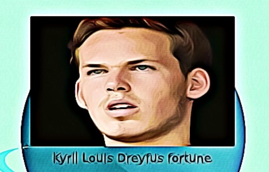 Kyril Louis Dreyfus fortune