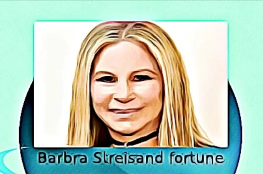 Barbra Streisand fortune