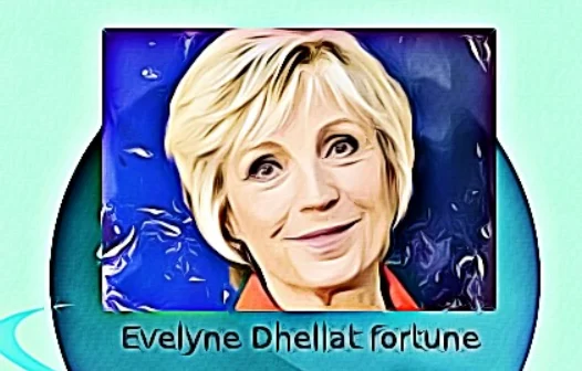 Evelyne Dheliat fortune